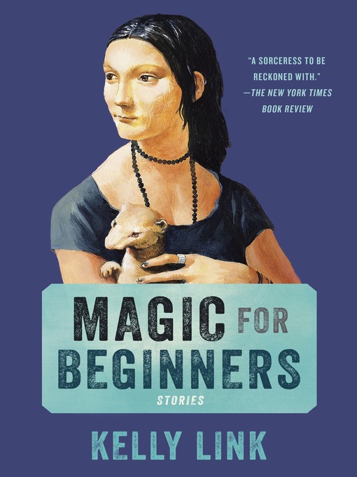 Title details for Magic for Beginners by Kelly Link - Available